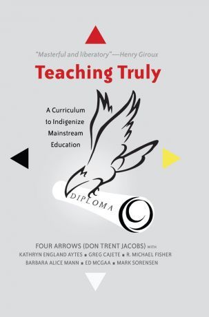 Teaching Truly: A Curriculum to Indingenize Mainstream Education